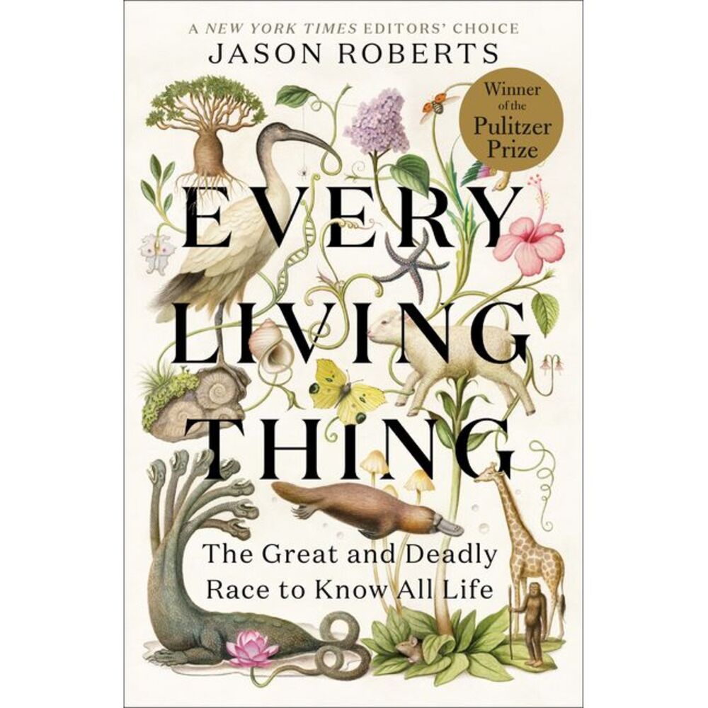 Every Living Thing: The Great and Deadly Race to Know All Life -- Jason Roberts